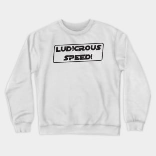 Ludicrous Speed, Go! Crewneck Sweatshirt